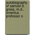 Autobiography of Samuel D. Gross, M.D., Emeritus Professor o