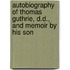 Autobiography of Thomas Guthrie, D.D., and Memoir by His Son