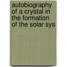 Autobiography of a Crystal in the Formation of the Solar Sys by Cyrus George Dunn