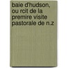 Baie D'Hudson, Ou Rcit de La Premire Visite Pastorale de N.Z by Jean Baptiste Proulx