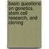 Basic Questions on Genetics, Stem Cell Research, and Cloning