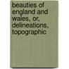 Beauties of England and Wales, Or, Delineations, Topographic by Thomas Rees