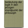 Bedeutung Der Logik Fr Den Jetzigen Standpunkt Der Philosoph door Anonymous Anonymous