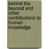 Behind The Beyond And Other Contributions To Human Knowledge