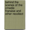 Behind the Scenes of the Cmedie Franaise and Other Recollect door Ars�Ne Houssaye