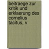 Beitraege Zur Kritik Und Erklaerung Des Cornelius Tacitus, V by Johann Muller
