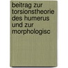 Beitrag Zur Torsionstheorie Des Humerus Und Zur Morphologisc door Paul Albrecht