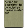 Beitrge Zur Geschichte Der Periodischen Presse Im Alten Zric door Adolf Jacob