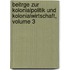 Beitrge Zur Kolonialpolitik Und Kolonialwirtschaft, Volume 3