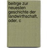 Beitrge Zur Neuesten Geschichte Der Landwirthschaft, Oder, C door Friedrich Pohl