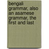 Bengali Grammar, Also an Asamese Grammar, the First and Last by George Frederick Nicholl