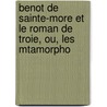 Benot de Sainte-More Et Le Roman de Troie, Ou, Les Mtamorpho door T. Beno