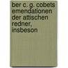 Ber C. G. Cobets Emendationen Der Attischen Redner, Insbeson door Willibald Roeder