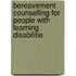 Bereavement Counselling For People With Learning Disabilitie