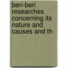 Beri-Beri Researches Concerning Its Nature and Causes and th by Cornelis Adrianus Pekelharing