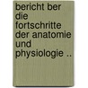 Bericht Ber Die Fortschritte Der Anatomie Und Physiologie .. door Onbekend