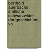 Berthold Auerbachs Smtliche Schwarzwlder Dorfgeschichten, Vo door Berthold Auerbach