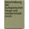Beschreibung Der Kurbaierischen Haupt-Und Residenzstadt Mnch door Lorenz H�Bnr