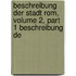 Beschreibung Der Stadt Rom, Volume 2, Part 1 Beschreibung De