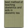 Best Method Of Teaching Obstetrics And Aids In Obstetric Tea door James Clifton Edgar