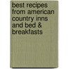 Best Recipes from American Country Inns and Bed & Breakfasts door Lucian Maynard