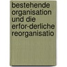 Bestehende Organisation Und Die Erfor-Derliche Reorganisatio door Otto Held