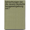 Betrachtungen Ber Die Neuere Deutsche Berggesetzgebung Mit R door Julius Anton Schomburg