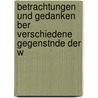 Betrachtungen Und Gedanken Ber Verschiedene Gegenstnde Der W by Friedrich Maximilian Klinger