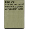 Bibel Und Astronomie, Nebst Mehrern Zugaben Verwandten Inhal door Johann Heinrich Kurtz