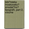 Bibl?oteka Moskovsko? Sinodal?no? Tipografii, Part 2, Volume by Moskovskai A. Biblioteka