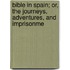 Bible in Spain; Or, the Journeys, Adventures, and Imprisonme