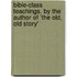 Bible-Class Teachings, by the Author of 'the Old, Old Story'