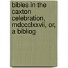 Bibles In The Caxton Celebration, Mdccclxxvii, Or, A Bibliog by Henry Stevens