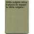 Biblia Vulgata Latina Traducia En Espanl La Biblia Vulgata L