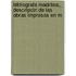 Bibliografa Madrilea;, Descripcin de Las Obras Impresas En M
