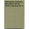Bibliografa Madrilea;, Descripcin de Las Obras Impresas En M by Cristóbal P. Re Pastor