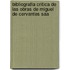 Bibliografia Critica de Las Obras de Miguel de Cervantes Saa