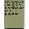 Bibliographical Catalogue of MacMillan and Co.'s Publication door MacMillan