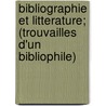 Bibliographie Et Litterature; (Trouvailles D'Un Bibliophile) by Charles Spoelberch De Lovenjoul