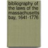 Bibliography of the Laws of the Massachusetts Bay, 1641-1776