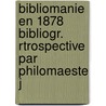 Bibliomanie En 1878 Bibliogr. Rtrospective Par Philomaeste J by Anonymous Anonymous