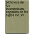 Biblioteca De Los Economistas Espaoles De Los Siglos Xvi, Xv