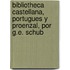 Bibliotheca Castellana, Portugues y Proenzal, Por G.E. Schub