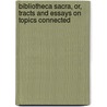 Bibliotheca Sacra, Or, Tracts and Essays On Topics Connected door Edward Robinson