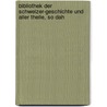 Bibliothek Der Schweizer-Geschichte Und Aller Theile, So Dah by Gottlieb Emanuel Von Haller
