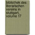Bibliothek Des Literarischen Vereins in Stuttgart, Volume 17