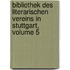 Bibliothek Des Literarischen Vereins in Stuttgart, Volume 5