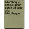 Bibliotheque Choisie, Pour Servir de Suite a la Bibliotheque by Anonymous Anonymous