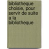 Bibliotheque Choisie, Pour Servir de Suite a la Bibliotheque door Onbekend