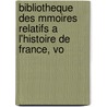 Bibliotheque Des Mmoires Relatifs A L'Histoire de France, Vo by Unknown